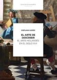 EL ARTEDE DE ESCRIBIR. EL ARTE HOLANDES EN EL SIGLO XVII di ALPERS, SVETLANA 
