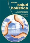 QUE ES SALUD HOLISTICA de LOPEZ BLANCO, ALICIA 