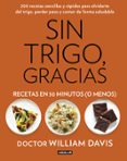 SIN TRIGO, GRACIAS. RECETAS EN 30 MINUTOS (O MENOS) de DAVIS, WILLIAM 
