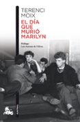EL DIA QUE MURIO MARILYN de MOIX, TERENCI 