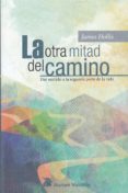 LA OTRA MITAD DEL CAMINO: DAR SENTIDO A LA SEGUNDA PARTE DE LA VIDA de HOLLIS, JAMES 