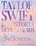 Taylor Swift. Historia detrás de sus 248 canciones