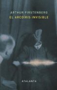 EL ARCOIRIS INVISIBLE di FIRSTENBERG, ARTHUR 