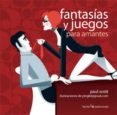 FANTASIAS Y JUEGOS PARA AMANTES de SCOTT, PAUL 