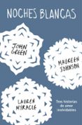 NOCHES BLANCAS: TRES HISTORIAS DE AMOR INOLVIDABLES de GREEN, JOHN LANGE, ERIN 