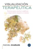 VISUALIZACION TERAPEUTICA: TECNICAS PARA RESOLVER CONFLICTOS Y COMPRENDERTE MEJOR A TI di CHARLES, RACHEL 