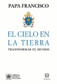 EL CIELO EN LA TIERRA de BERGOGLIO PAPA FRANCISCO, JORGE 