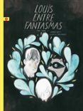 LOUIS ENTRE FANTASMAS de ARSENAULT, ISABELLE 