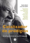 CATALIZADOR DE PRODIGIOS: UN RETRATO INTIMO DE CLAUDIO NARANJO di VV.AA. 