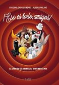 ESO ES TODO, AMIGOS!: EL UNIVERSO ANIMADO WARNERIANO de DELGADO SANCHEZ, CRUZ  MOLINE, ALFONS 