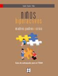 NIOS HIPERACTIVOS: MADRES Y PADRES EN CRISIS. GUIA DE AUTOAYUDA PARA EL TDAH di ORJALES VILLAR, ISABEL 