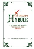 INVENTANDO HYRULE: LA HISTORIA DETRAS DE LA SAGA 