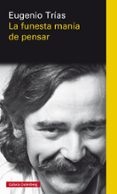 LA FUNESTA MANIA DE PENSAR de TRIAS, EUGENIO 