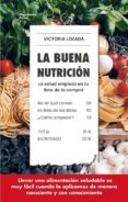 LA BUENA NUTRICION: LA SALUD EMPIEZA EN TU LISTA DE LA COMPRA di LOZADA, VICTORIA 