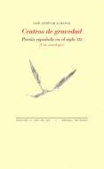 CENTROS DE GRAVEDAD: POESIA ESPAOLA EN EL SIGLO XXI de ANDUJAR ALMANSA, JOSE 