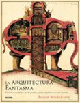 LA ARQUITECTURA FANTASMA de WILKINSON, PHILIP 
