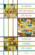 EL JUEGO DE LAS SALAS DE SALAS di GOMEZ DE LIAO, IGNACIO 