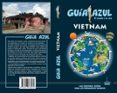 VIETNAM 2018 (5 ED.) (GUIA AZUL) de MAZARRASA, LUIS  SANZ, JAVIER 