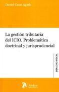 LA GESTIN TRIBUTARIA DEL ICIO. PROBLEMTICA DOCTRINAL Y JURISPRUDENCIAL de CASAS AGUDO, DANIEL 