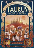 TAURUS. SALVAR LA TIERRA (PREMIO JAEN 2021) di DIAZ CORTES, SANTIAGO 