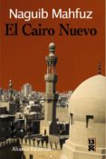 EL CAIRO NUEVO de MAHFUZ, NAGUIB 