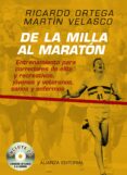 DE LA MILLA AL MARATON: ENTRENAMIENTO PARA CORREDORES DE ELITE, R ECREATIVOS, JOVENES Y VETERANOS, SANOS Y ENFERMOS (INCLUYE CD) de ORTEGA SANCHEZ-PINILLA, RICARDO 