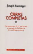 OBRAS COMPLETAS DE JOSEPH RATZINGER. II: COMPRENSION DE LA REVELA CION Y TEOLOGIA DE LA HISTORIA DE SAN BUENAVENTURA di RATZINGER, JOSEPH 