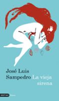 LA VIEJA SIRENA de SAMPEDRO, JOSE LUIS 