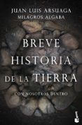 BREVE HISTORIA DE LA TIERRA. CON NOSOTROS DENTRO de ARSUAGA, JUAN LUIS  ALGABA, MILAGROS 