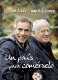 UN PAIS PARA COMERSELO de ECHANOVE, JUAN   ARIAS, IMANOL 