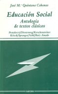 EDUCACION SOCIAL: ANTOLOGIA DE TEXTOS CLASICOS de QUINTANA CABANAS, JOSE MARIA 