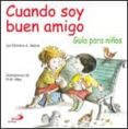 CUANDO SOY UN BUEN AMIGO: GUIA PARA NIOS de ADAMS, CHRISTINE A. 