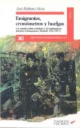 EMIGRANTES, CRONOMETROS Y HUELGAS: UN ESTUDIO SOBRE EL TRABAJO Y LOS TRABAJADORES DURANTE EL FRANQUISMO (MADRID, 1951-1977) de BABIANO MORA, JOSE 