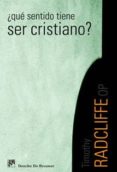 QUE SENTIDO TIENE SER CRISTIANO? de RADCLIFFE, TIMOTHY 
