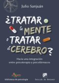 TRATAR LA MENTE O TRATAR EL CEREBRO? HACIA UNA INTEGRACIN ENTRE PSICOTERAPIA Y PSICOFRMACOS de SANJUAN ARIAS, JULIO 