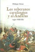 LOS SOBERANOS CAROLINGIOS Y AL-ANDALUS: SIGLOS VIII-IX de SENAC, PHILIPPE 