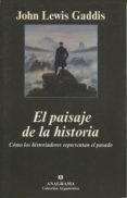 EL PAISAJE DE LA HISTORIA: COMO LOS HISTORIADORES REPRESENTAN EL PASADO di GADDIS, JOHN LEWIS 