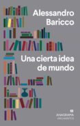 UNA CIERTA IDEA DE MUNDO de BARICCO, ALESSANDRO 