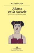 ABORTO EN LA ESCUELA de ACKER, KATHY 