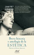 BREVE HISTORIA Y ANTOLOGIA DE LA ESTETICA de VALVERDE, JOSE MARIA 