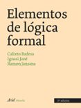 ELEMENTOS DE LA LOGICA FORMAL (2 ED.) di BADESA CORTES, CALIXTO  JANE PALAU, IGNACIO  JANSANA FERRER, RAMON 