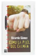 COMO LA PIEL DEL CAIMAN de GOMEZ, RICARDO 