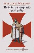 BELTRAN, UN TEMPLARIO EN EL EXILIO (3 ED.) de WATSON, WILLIAM 