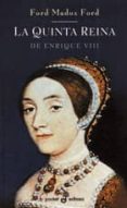 LA QUINTA REINA DE ENRIQUE VIII de FORD, FORD MADOX 
