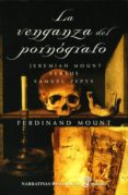 LA VENGANZA DEL PORNOGRAFO: JEREMIAH MOUNT VERSUS SAMUEL PEPYS de MOUNT, FERDINAND 