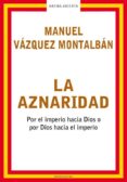 LA AZNARIDAD: POR EL IMPERIO HACIA DIOS O POR DIOS HACIA EL IMPER IO di VAZQUEZ MONTALBAN, MANUEL 