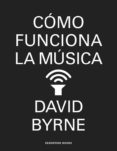 COMO FUNCIONA LA MUSICA di BYRNE, DAVID 