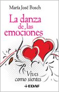 DANZA DE LAS EMOCIONES: VIVES COMO SIENTES de BOSCH, MARIA JOSE 