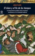 EL ISLAM Y EL FIN DE LOS TIEMPOS: LA INTERPRETACION PROFETICA DE LAS INVASIONES MUSULMANAS EN LA CRISTIANDAD MEDIEVAL de FLORI, JEAN 