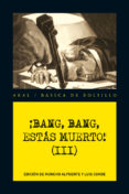BANG, BANG, ESTAS MUERTO! (VOL.III) de ALPUENTE, MONCHO  CONDE MARTIN, LUIS 